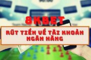 Rút tiền 8Kbet về tài khoản cá nhân siêu gọn nhẹ